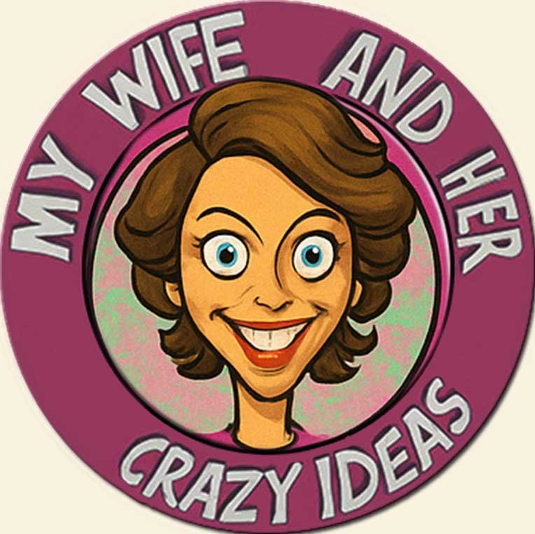 MY WIFE & HER CRAZY IDEAS - mywifeandhercrazyideas.com
