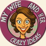 MY WIFE & HER CRAZY IDEAS - mywifeandhercrazyideas.com